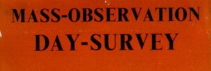 Mass Observation, Mass Observation: Recording everyday life in Britain. Accessed 30/11/15