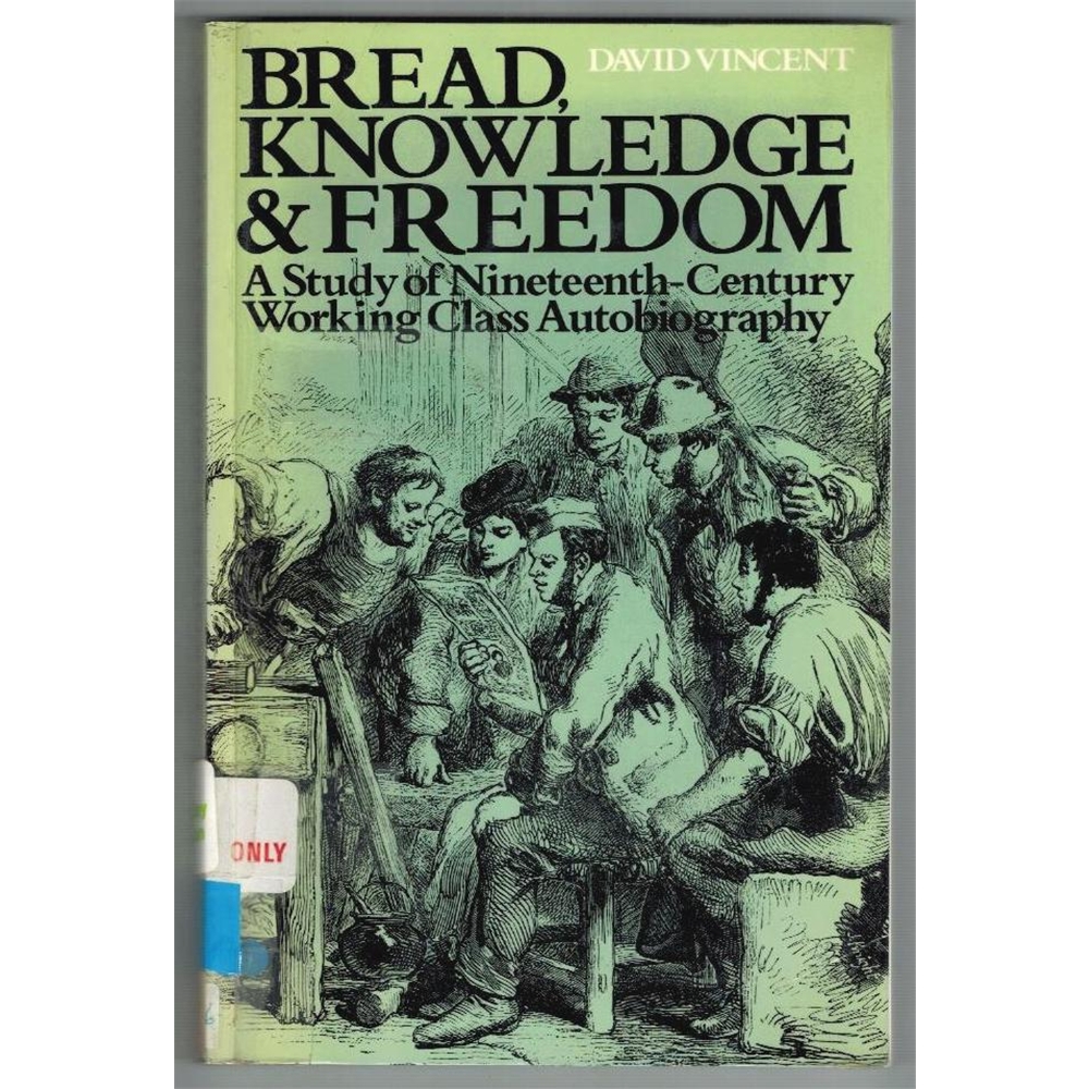 David Vincent, Bread, Knowledge and Freedom: A Study of Nineteenth-Century Working-Class Autobiography (1981)